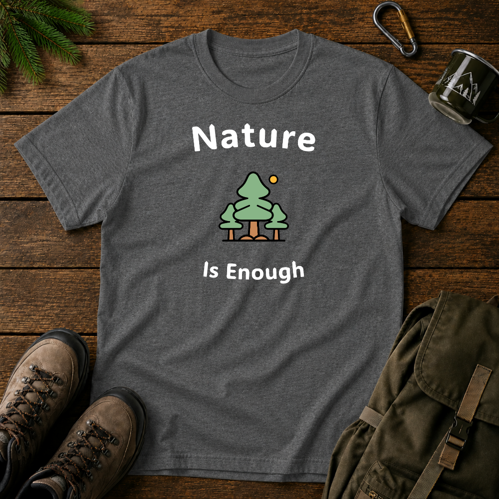 Nature Is Enough T-shirt